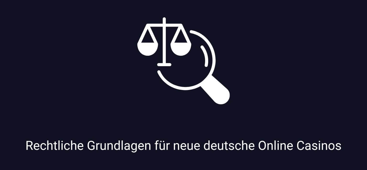 Rechtliche Grundlagen für neue deutsche Online Casinos